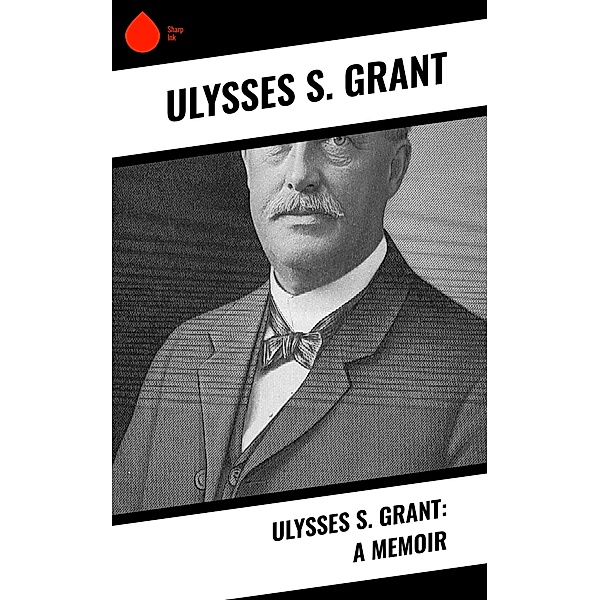 Ulysses S. Grant: A Memoir, Ulysses S. Grant