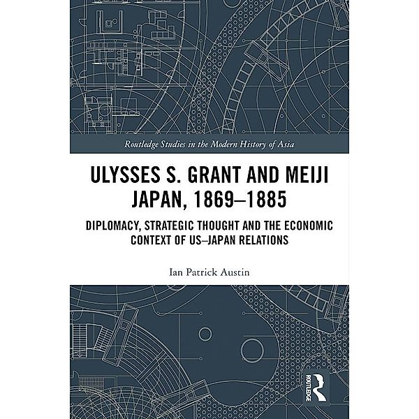 Ulysses S. Grant and Meiji Japan, 1869-1885, Ian Patrick Austin