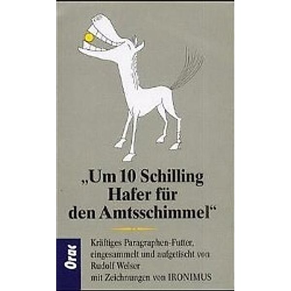 Um 10 Schilling Hafer für den Amtsschimmel, Rudolf Welser