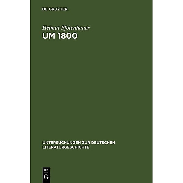 Um 1800 / Untersuchungen zur deutschen Literaturgeschichte Bd.59, Helmut Pfotenhauer