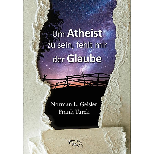 Um Atheist zu sein, fehlt mir der Glaube, Norman Geisler, Frank Turek
