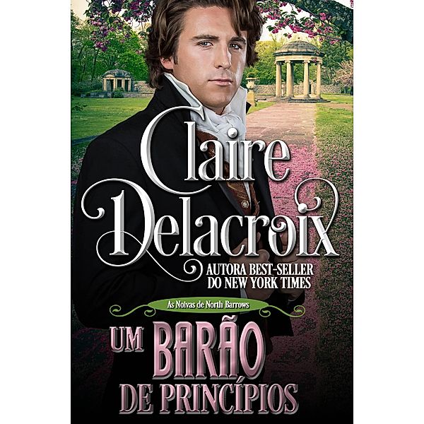 Um Barão de Princípios (As Noivas de North Barrows, #3) / As Noivas de North Barrows, Claire Delacroix
