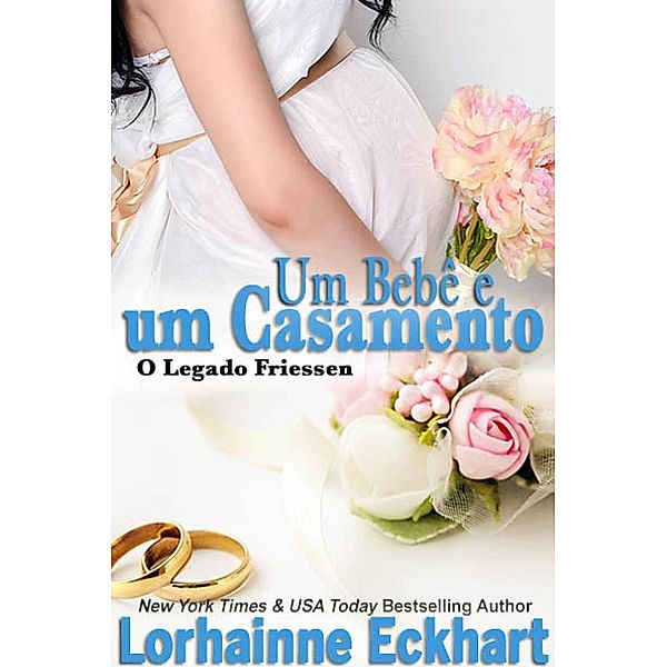 Um Bebê e um Casamento (O Legado Friessen, #2), Lorhainne Eckhart
