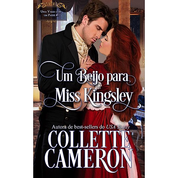 Um Beijo para Miss Kingsley (Coleção Uma Valsa com um Patife, Livro I, #1) / Coleção Uma Valsa com um Patife, Livro I, Collette Cameron