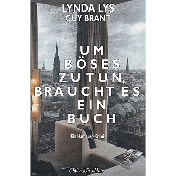 Um Böses zu tun, braucht es ein Buch: Ein Hamburg-Krimi, Lynda Lys, Guy Brant