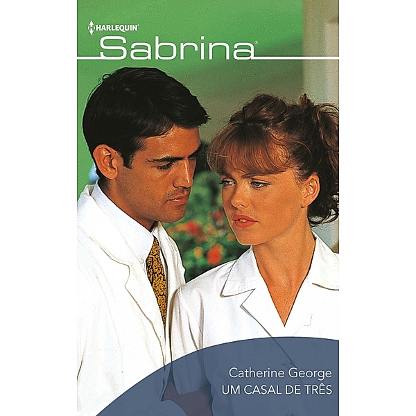 Um casal de três / Sabrina Bd.525, Catherine George