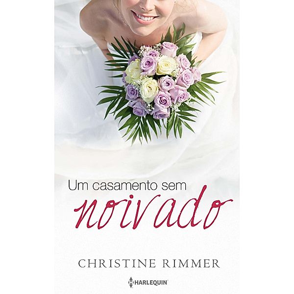 Um casamento sem noivado / Harlequin Especial Bodas Bd.8, Christine Rimmer