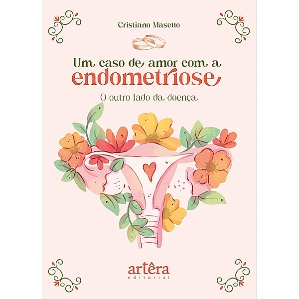Um Caso de Amor com a Endometriose: O Outro Lado da Doença, Cristiano Masetto