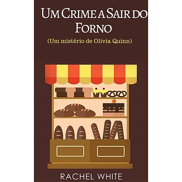 Um Crime a Sair do Forno (Um mistério de Olivia Quinn), Rachel White
