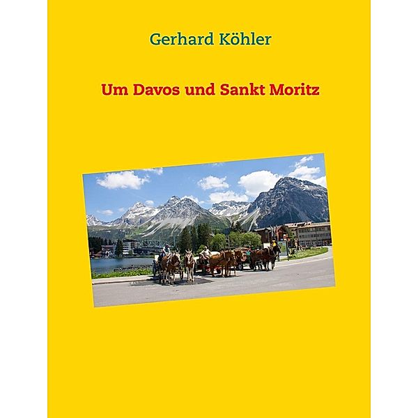 Um Davos und Sankt Moritz, Gerhard Köhler