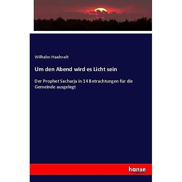 Um den Abend wird es Licht sein, Wilhelm Haehnelt