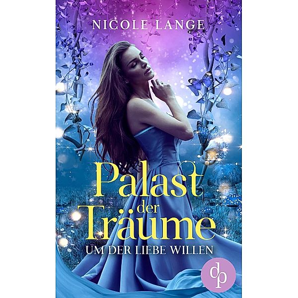 Um der Liebe Willen / Palast der Träume-Reihe Bd.1, Nicole Lange