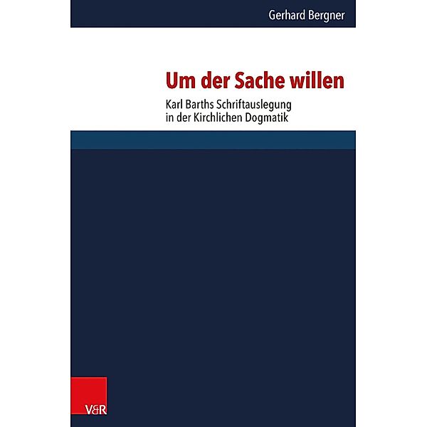 Um der Sache willen / Forschungen zur systematischen und ökumenischen Theologie, Gerhard Bergner