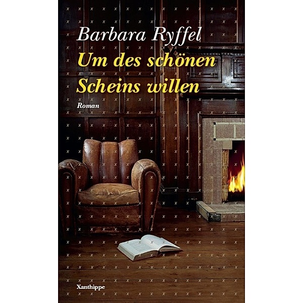 Um des schönen Scheins willens / Xanthippe Verlag, Barbara Ryffel