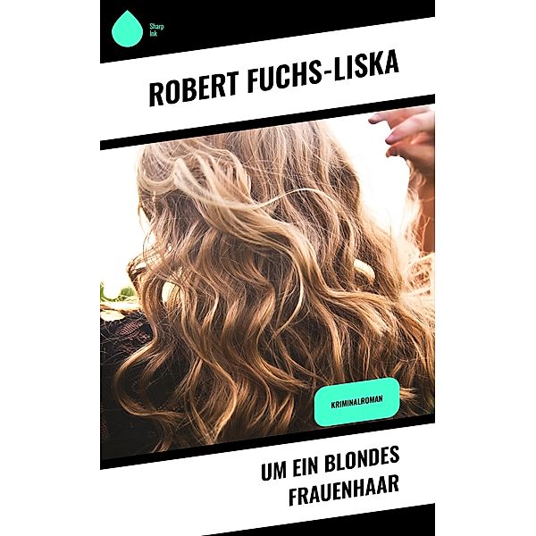 Um ein blondes Frauenhaar, Robert Fuchs-Liska