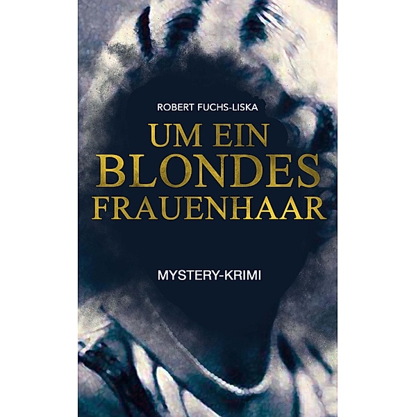 Um ein blondes Frauenhaar (Mystery-Krimi), Robert Fuchs-Liska