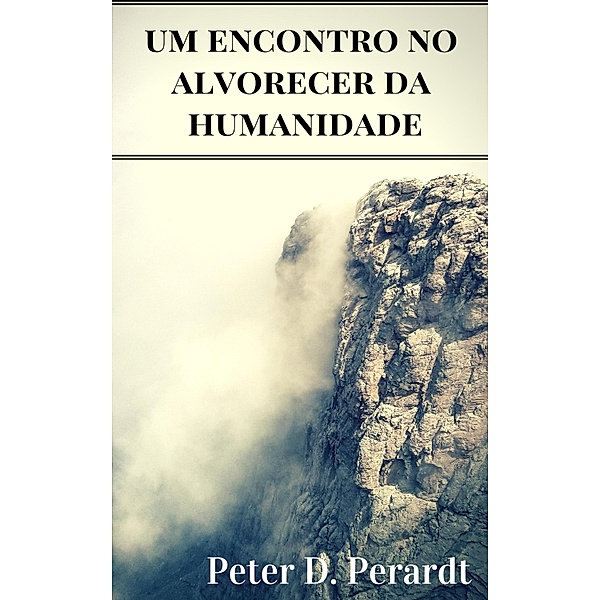 Um Encontro no Alvorecer da Humanidade, Peter Dominique Perardt