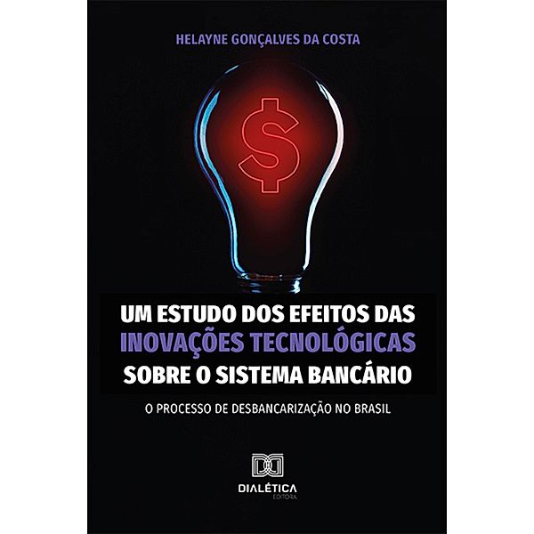 Um estudo dos efeitos das inovações tecnológicas sobre o sistema bancário, Helayne Gonçalves da Costa