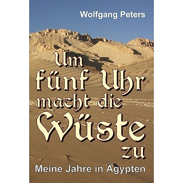 Um fünf Uhr macht die Wüste zu, Wolfgang Peters