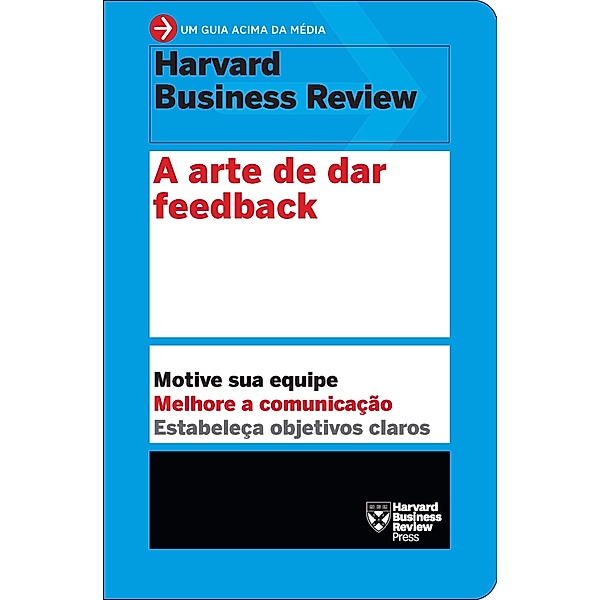 Um guia acima da média - HBR: A arte dedar feedback, Harvard Business Review