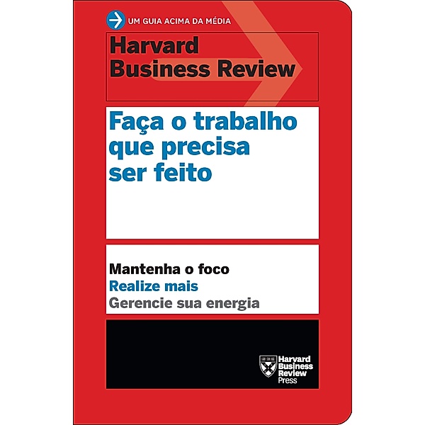 Um guia acima da média - HBR: Faça o trabalho que precisa ser feito, Harvard Business Review