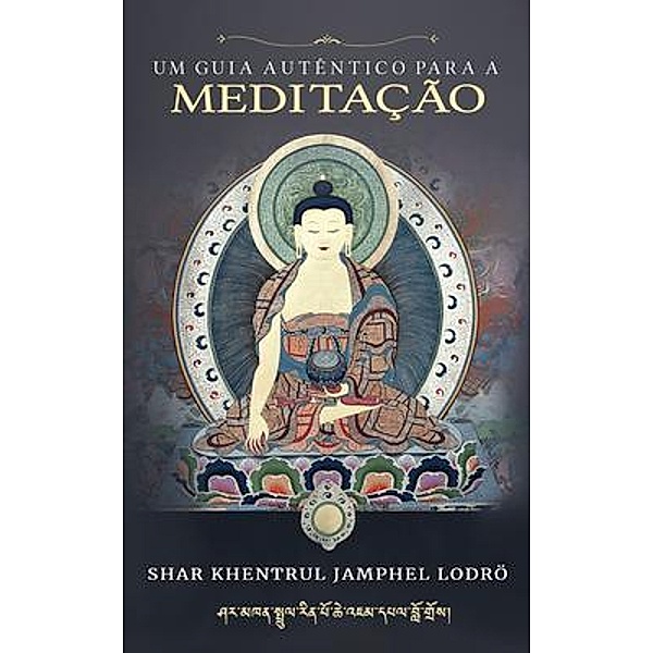 Um Guia Autêntico para a Meditação, Shar Khentrul Jamphel Lodrö