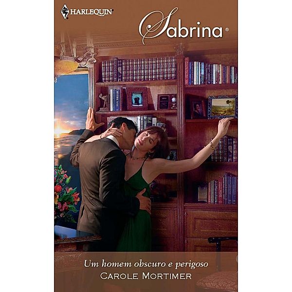 Um homem obscuro e perigoso / Sabrina Bd.1278, Carole Mortimer