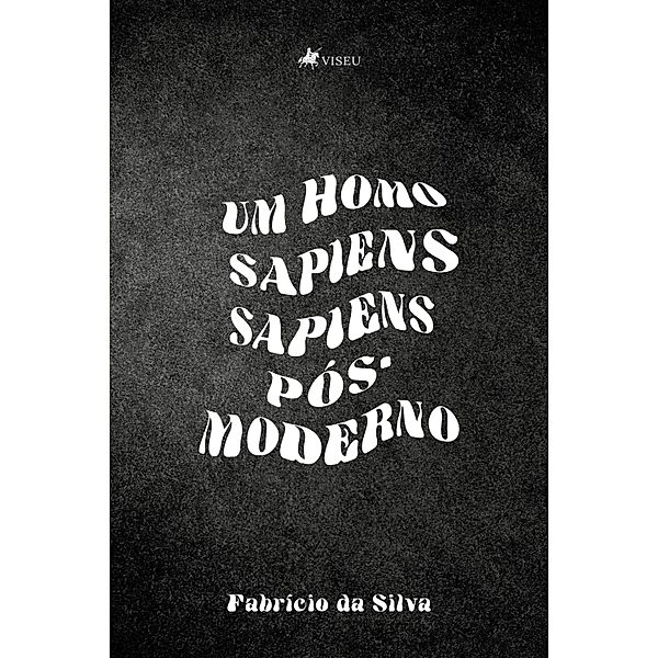 Um Homo Sapiens Sapiens Po´s-Moderno, Fabrício da Silva