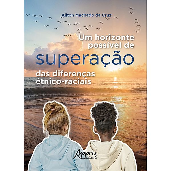 Um horizonte possível de superação das diferenças étnico-raciais, Ailton Machado da Cruz