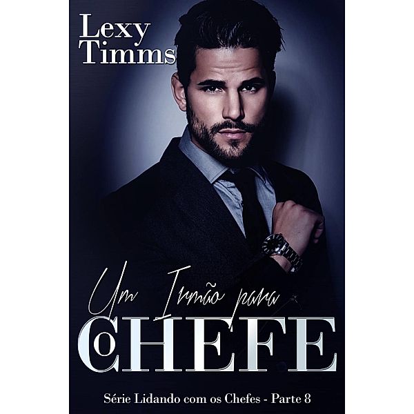 Um Irmão para o Chefe - Série Lidando com os Chefes - Parte 8, Lexy Timms