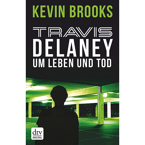 Um Leben und Tod / Travis Delaney Bd.3, Kevin Brooks