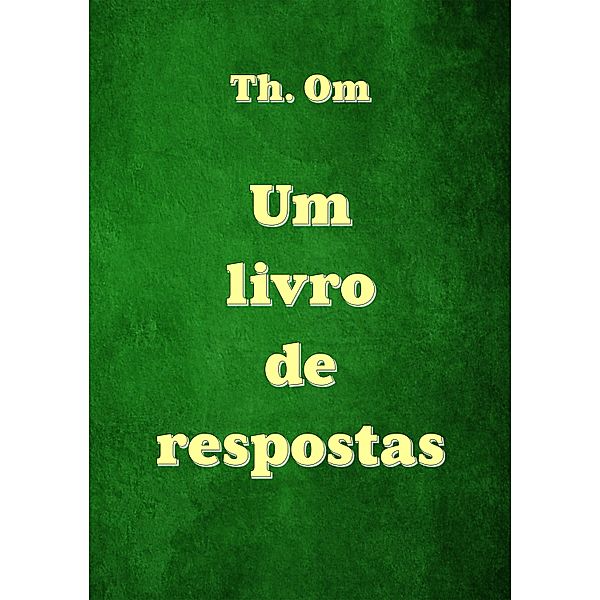 Um livro de respostas, Th. Om