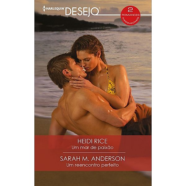 Um mar de paixão - Um reencontro perfeito / OMNIBUS DESEJO Bd.67, Heidi Rice, Sarah M. Anderson