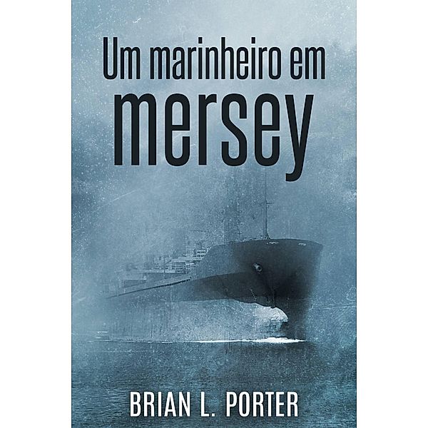 Um Marinheiro em Mersey, Brian L. Porter