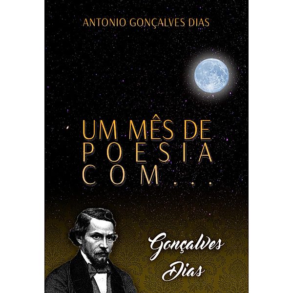 Um mês de poesia com Gonçalves Dias / Um mês de poesia Bd.2, Antônio Gonçalves Dias