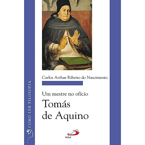 Um mestre no ofício: Tomás de Aquino / Como ler filosofia, Carlos Arthur Ribeiro do Nascimento