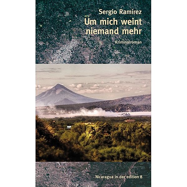 Um mich weint niemand mehr / edition 8, Sergio Ramírez