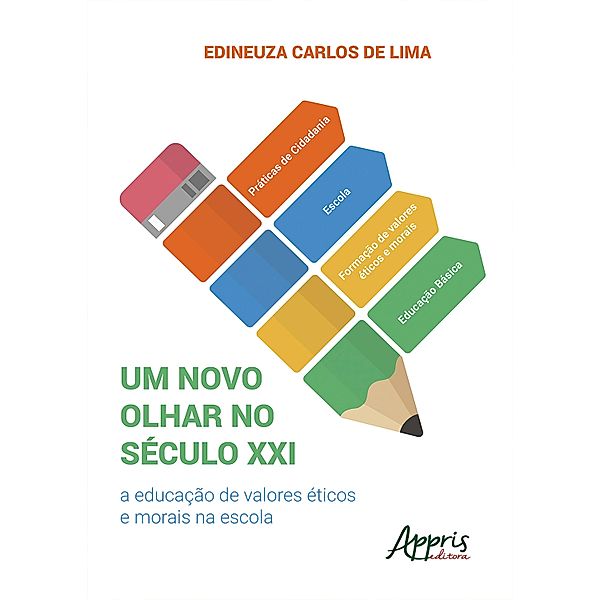 Um Novo Olhar no Século Xxi: A Educação de Valores Éticos e Morais na Escola, Edineuza Carlos de Lima