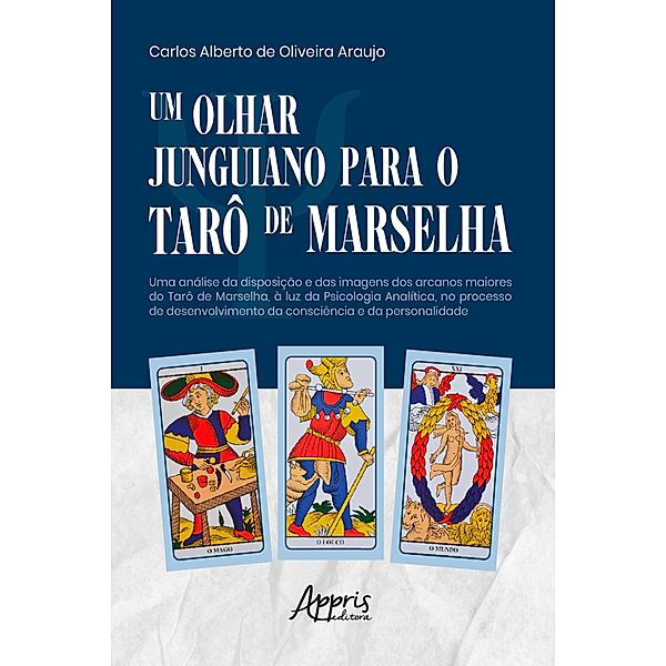 Um Olhar Junguiano Para o Tarô de Marselha, Carlos Alberto de Oliveira Araujo