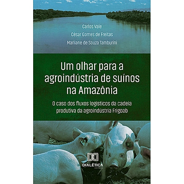 Um olhar para a agroindústria de suínos na Amazônia, Carlos Costa Vale, César Gomes de Freitas, Marliane de Souza Tamburini