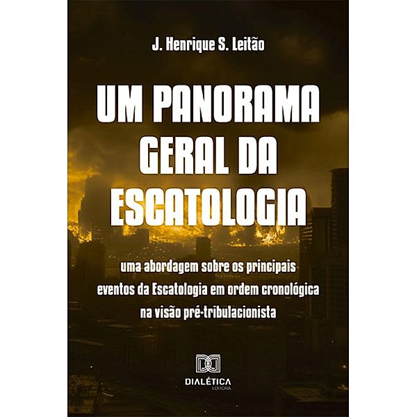 Um panorama geral da Escatologia, J. Henrique S. Leitão