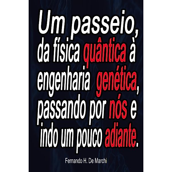 Um passeio, da física quântica à engenharia genética, passando por nós e indo um pouco adiante., Fernando Henrrique de Marchi