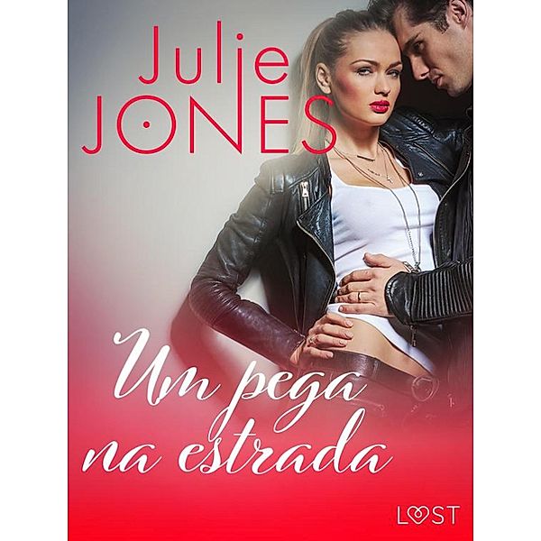 Um pega na estrada - Conto Erótico / LUST, Julie Jones