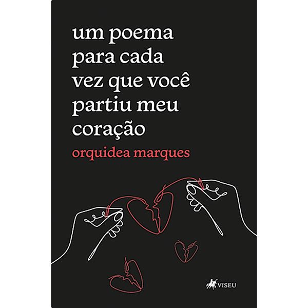 Um poema para cada vez que voce^ partiu meu corac¸a~o, Orquidea Marques