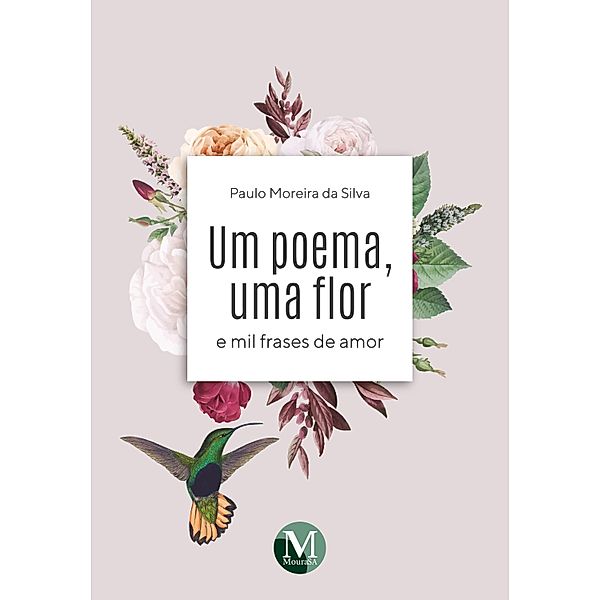 UM POEMA UMA FLOR E MIL FRASES DE AMOR, Paulo Moreira da Silva