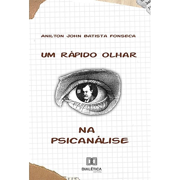 Um rápido olhar na psicanálise, Anilton John Batista Fonseca