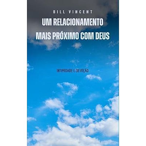 Um relacionamento mais próximo com Deus, Bill Vincent