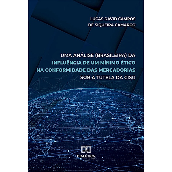 Uma análise (brasileira) da influência de um mínimo ético na conformidade das mercadorias sob a tutela da CISG, Lucas David Campos de Siqueira Camargo
