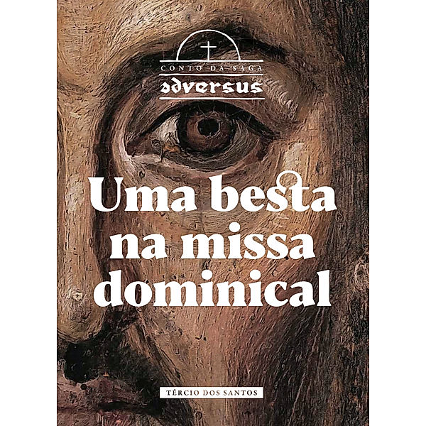 Uma besta na missa dominical (Conto da Saga Adversus Livro 1), Tércio, Sr dos Santos