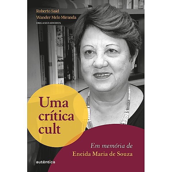 Uma crítica cult: Em memória de Eneida Maria de Souza, Roberto Said, Wander Melo Miranda